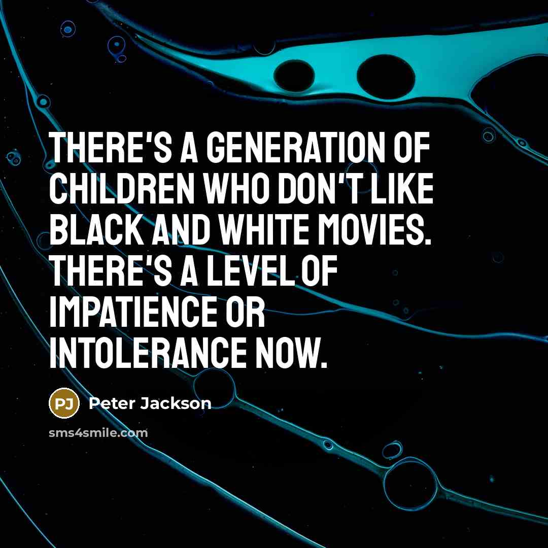 “There's a generation of children who don't like black and…” quote by Peter Jackson
