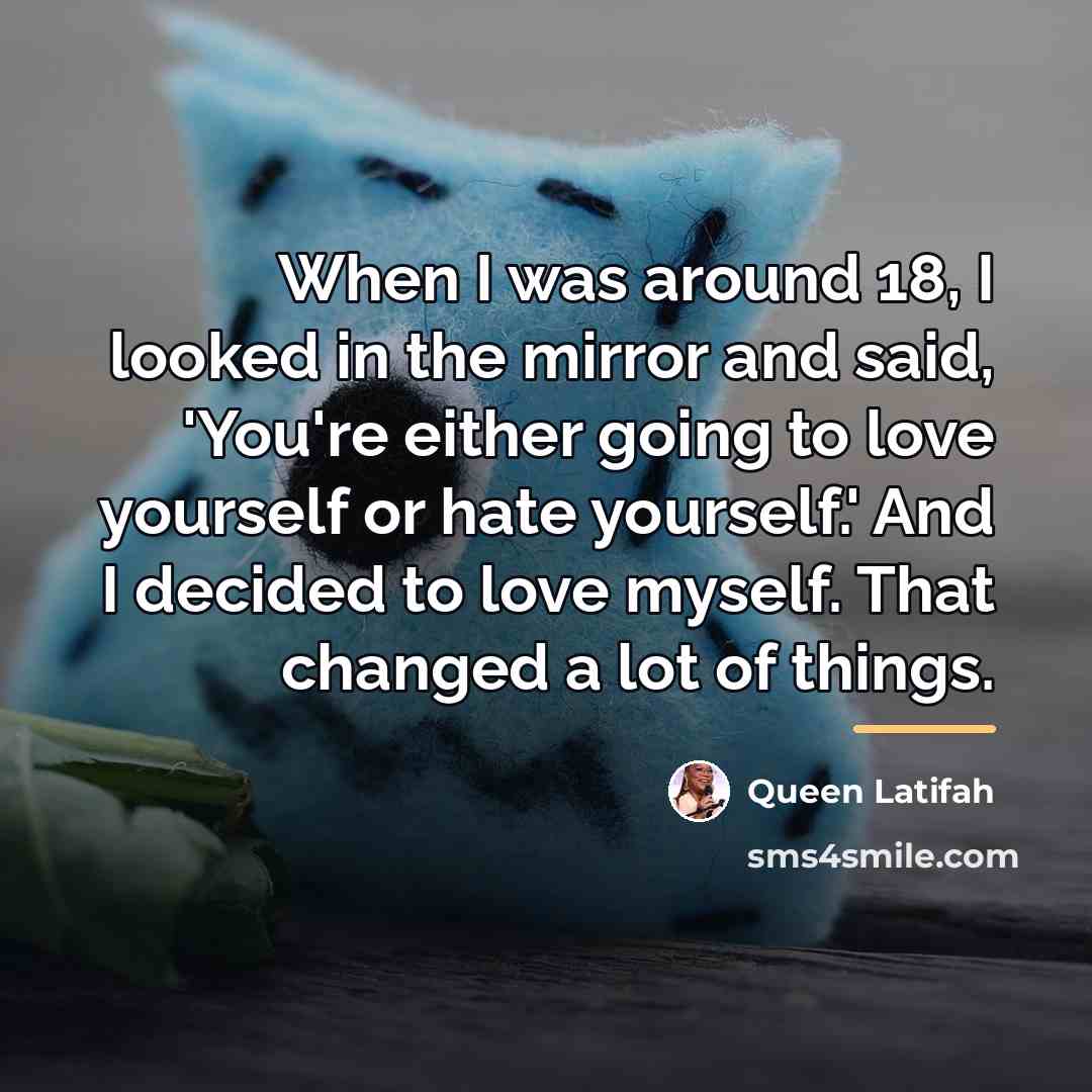 “When I was around 18, I looked in the mirror…” quote by Queen Latifah