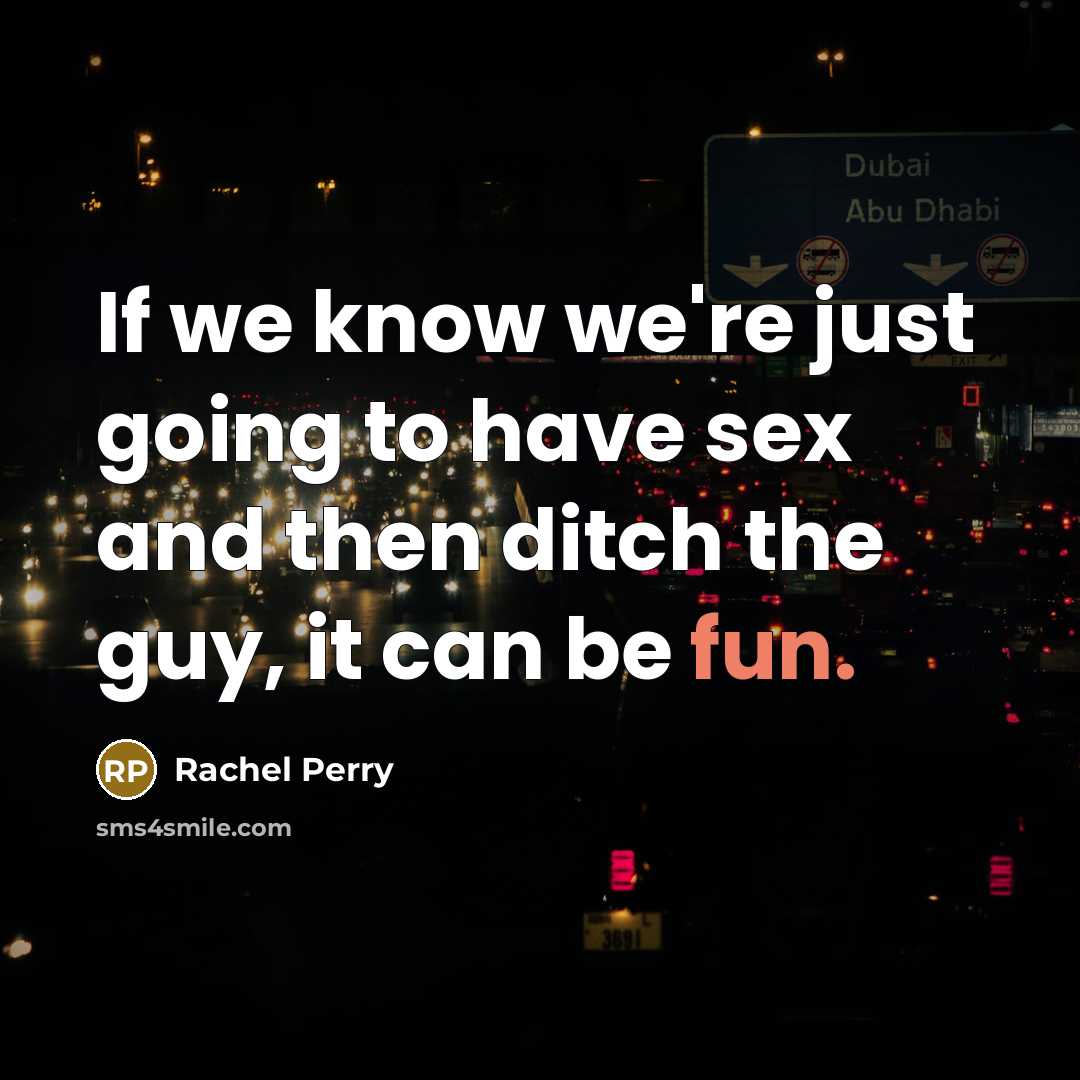 “If we know we're just going to have sex and…” quote by Rachel Perry