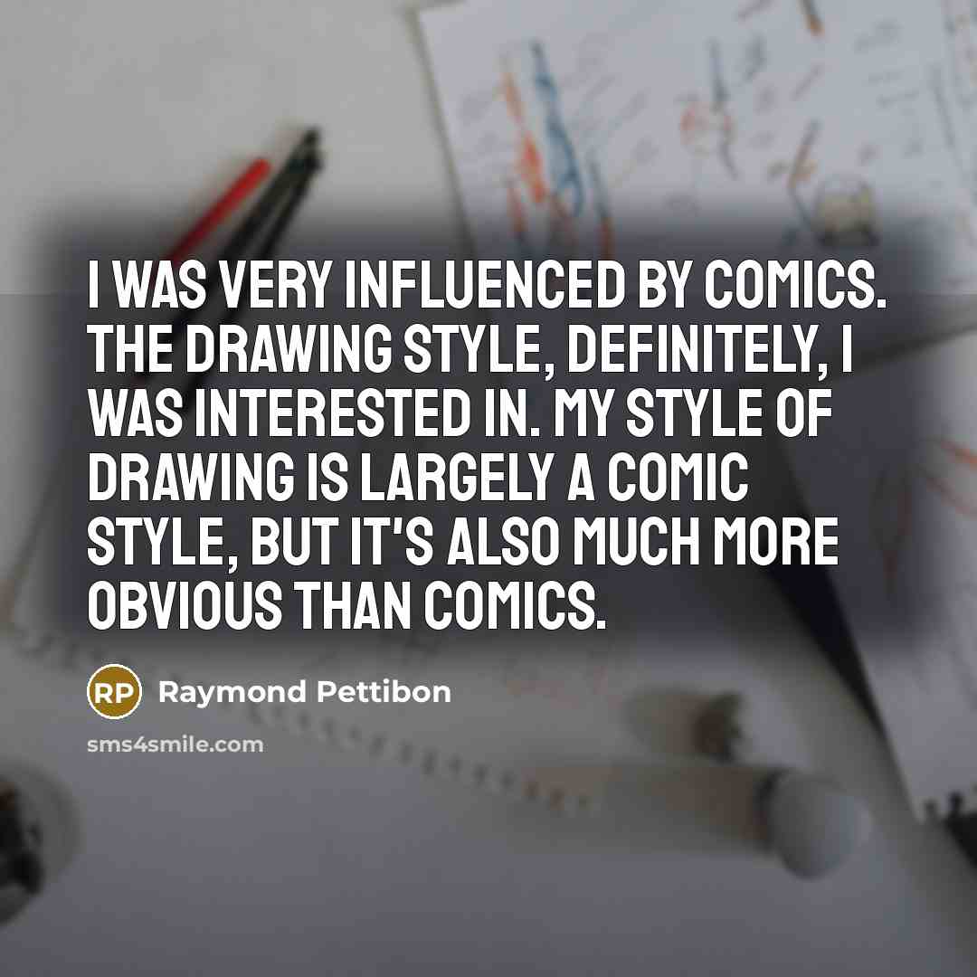 “I was very influenced by comics. The drawing style, definitely,…” quote by Raymond Pettibon