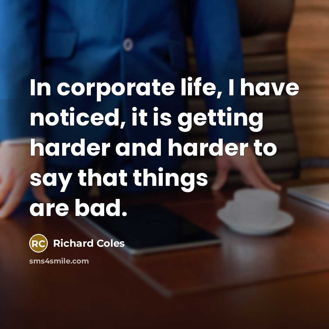 “In corporate life, I have noticed, it is getting harder…” quote by Richard Coles