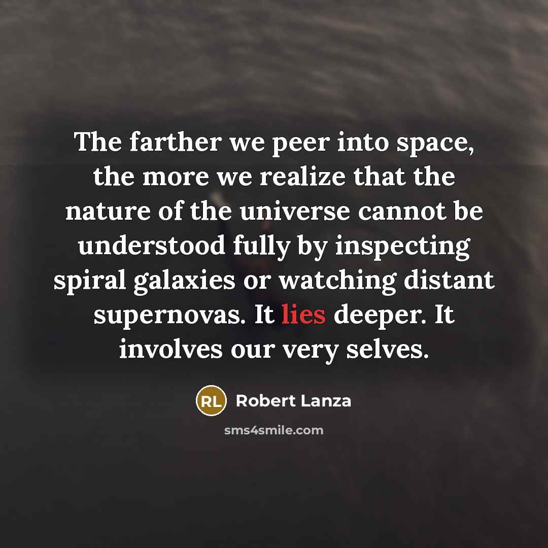 “The farther we peer into space, the more we realize…” quote by Robert Lanza