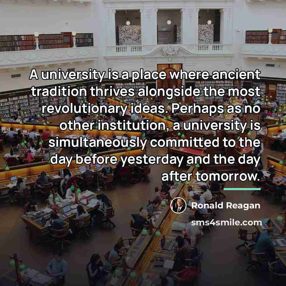 “A university is a place where ancient tradition thrives alongside…” quote by Ronald Reagan