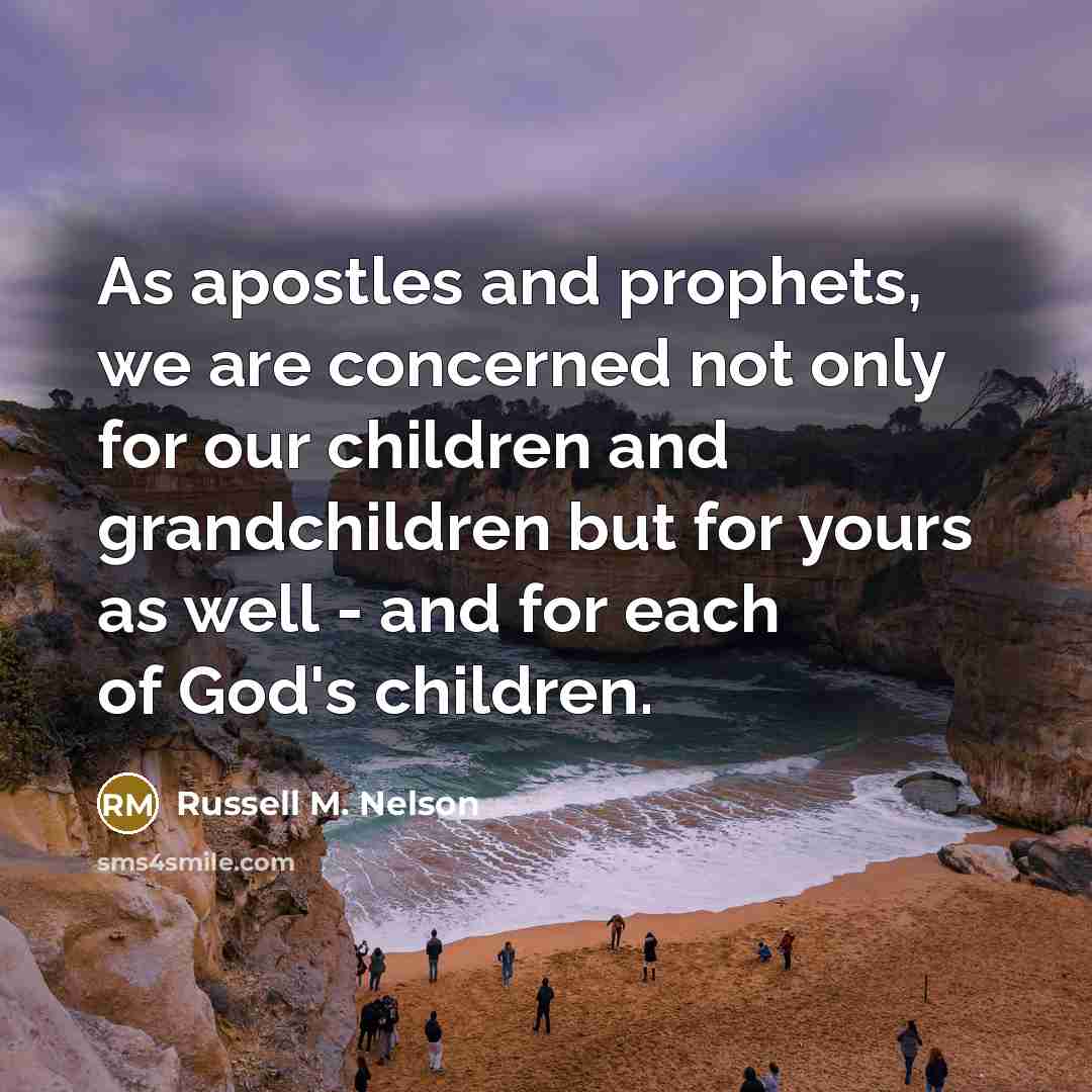 “As apostles and prophets, we are concerned not only for…” quote by Russell M. Nelson