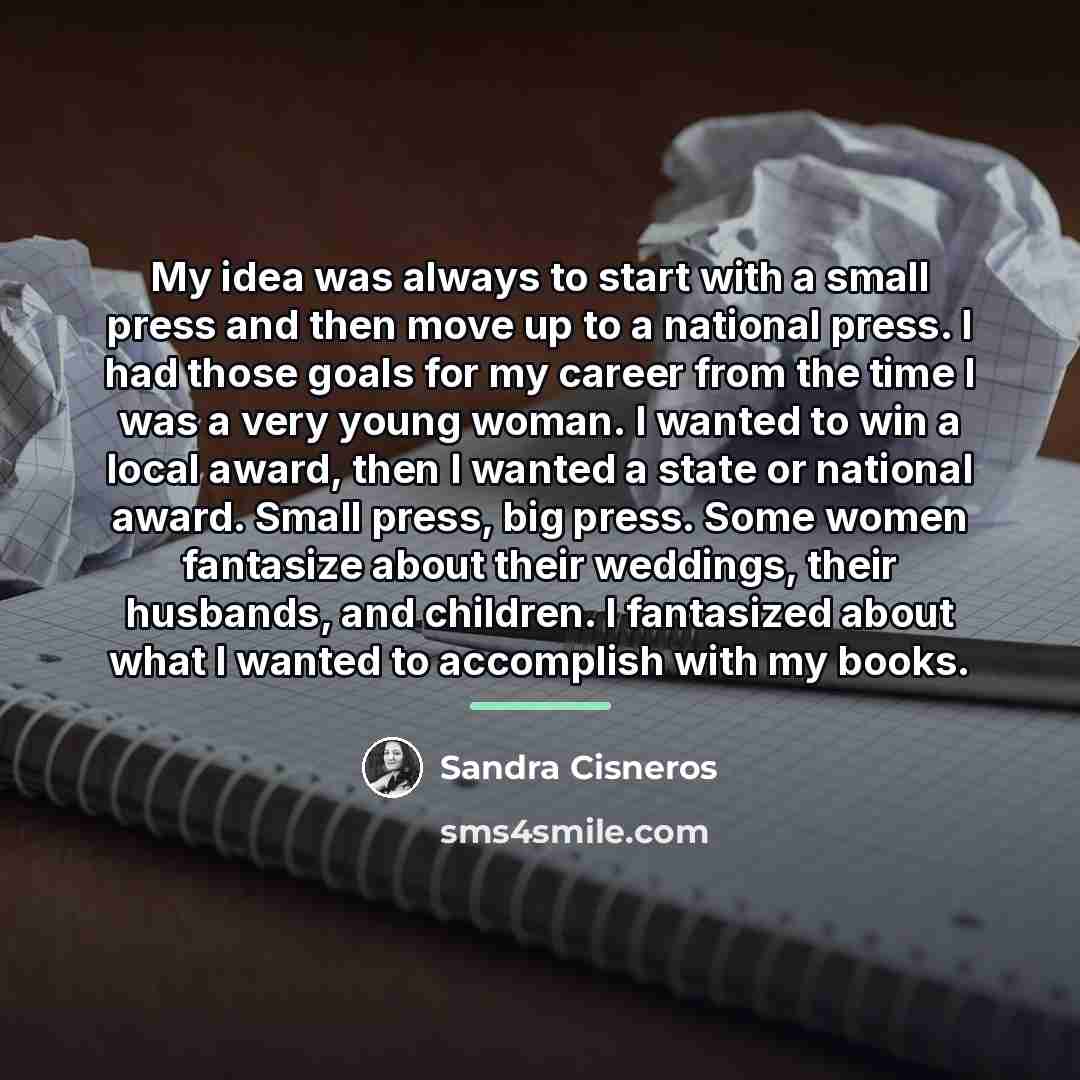 “My idea was always to start with a small press…” quote by Sandra Cisneros
