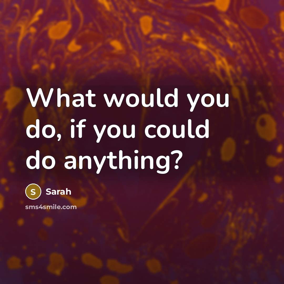 “What would you do, if you could do anything?…” quote by Sarah
