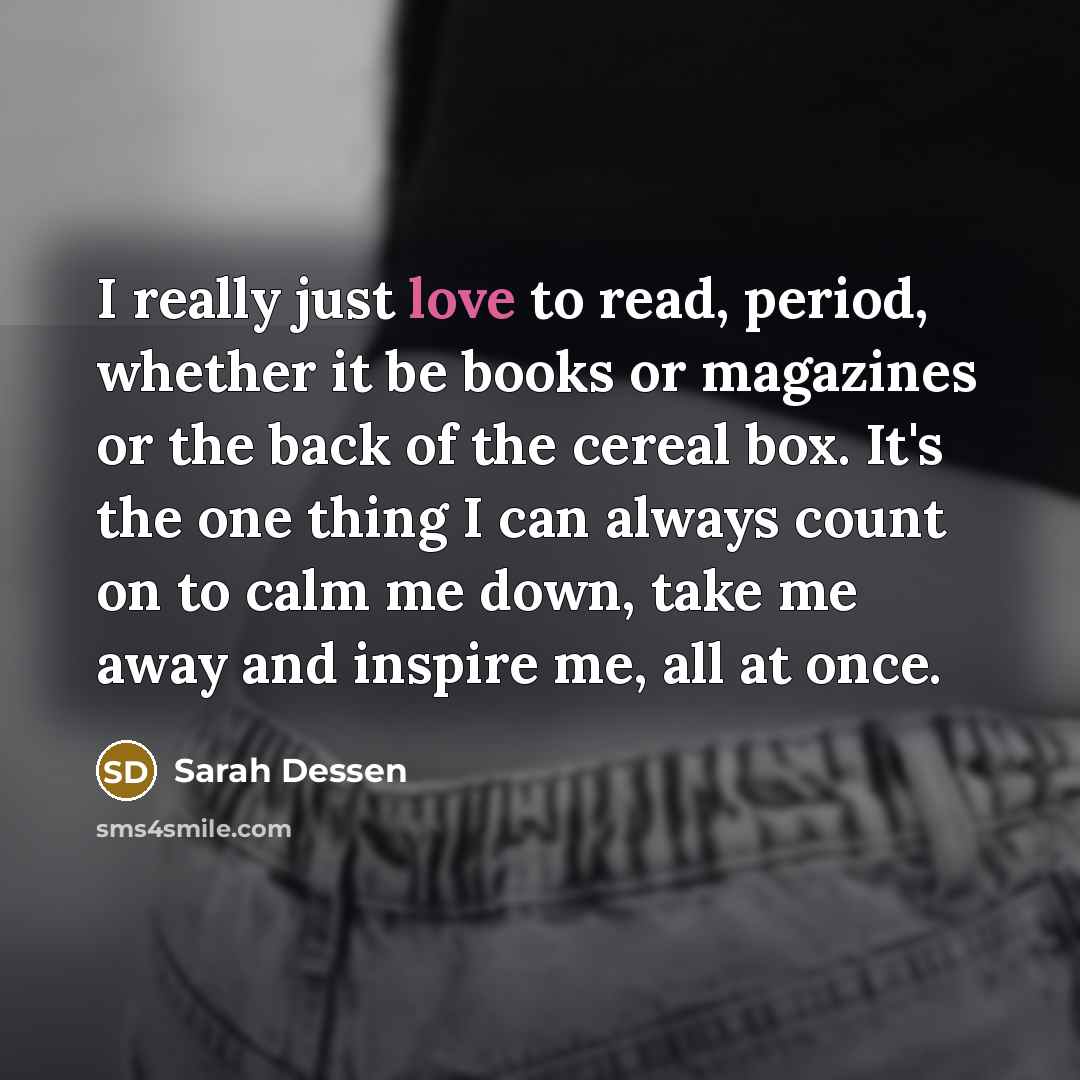“I really just love to read, period, whether it be…” quote by Sarah Dessen