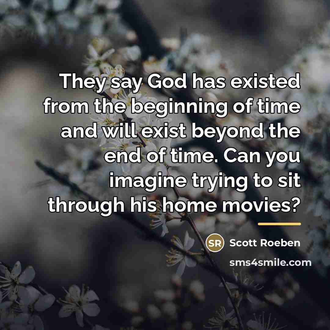 “They say God has existed from the beginning of time…” quote by Scott Roeben