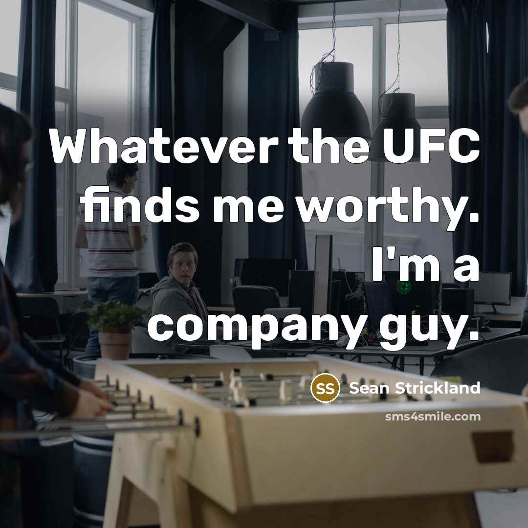 “Whatever the UFC finds me worthy. I'm a company guy.…” quote by Sean Strickland