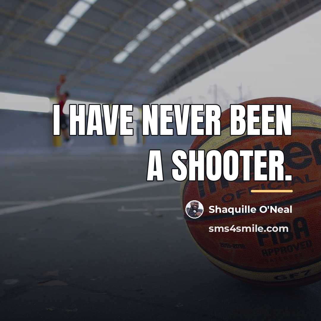 “I have never been a shooter.…” quote by Shaquille O'Neal