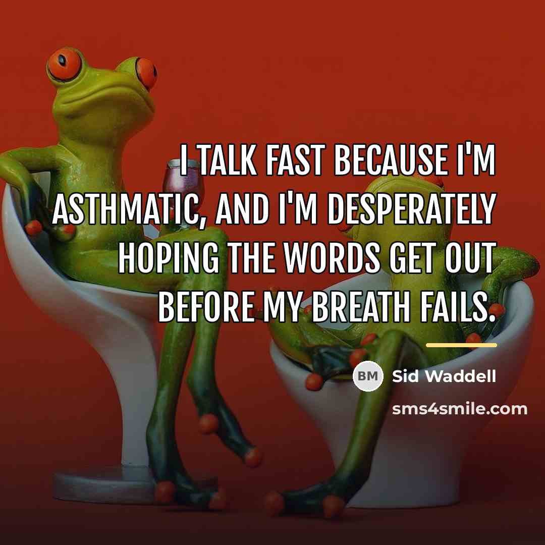 “I talk fast because I'm asthmatic, and I'm desperately hoping…” quote by Sid Waddell