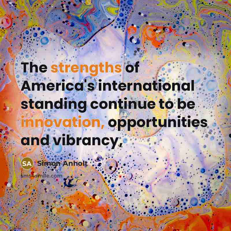 “The strengths of America's international standing continue to be innovation,…” quote by Simon Anholt
