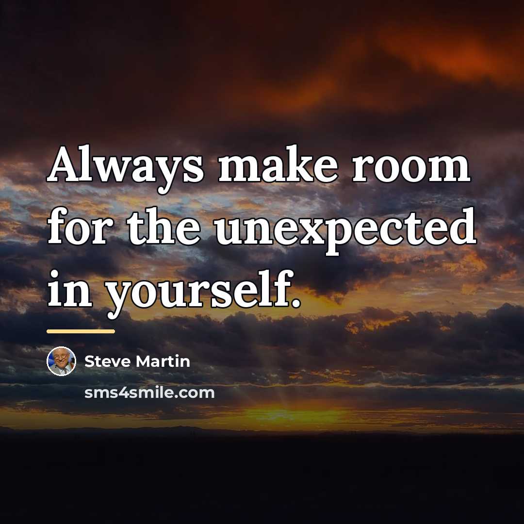 “Always make room for the unexpected in yourself.…” quote by Steve Martin