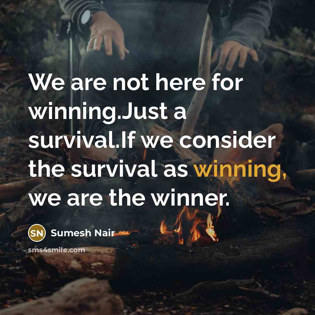“We are not here for winning.Just a survival.If we consider…” quote by Sumesh Nair