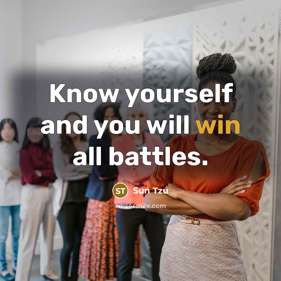 “Know yourself and you will win all battles.…” quote by Sun Tzu