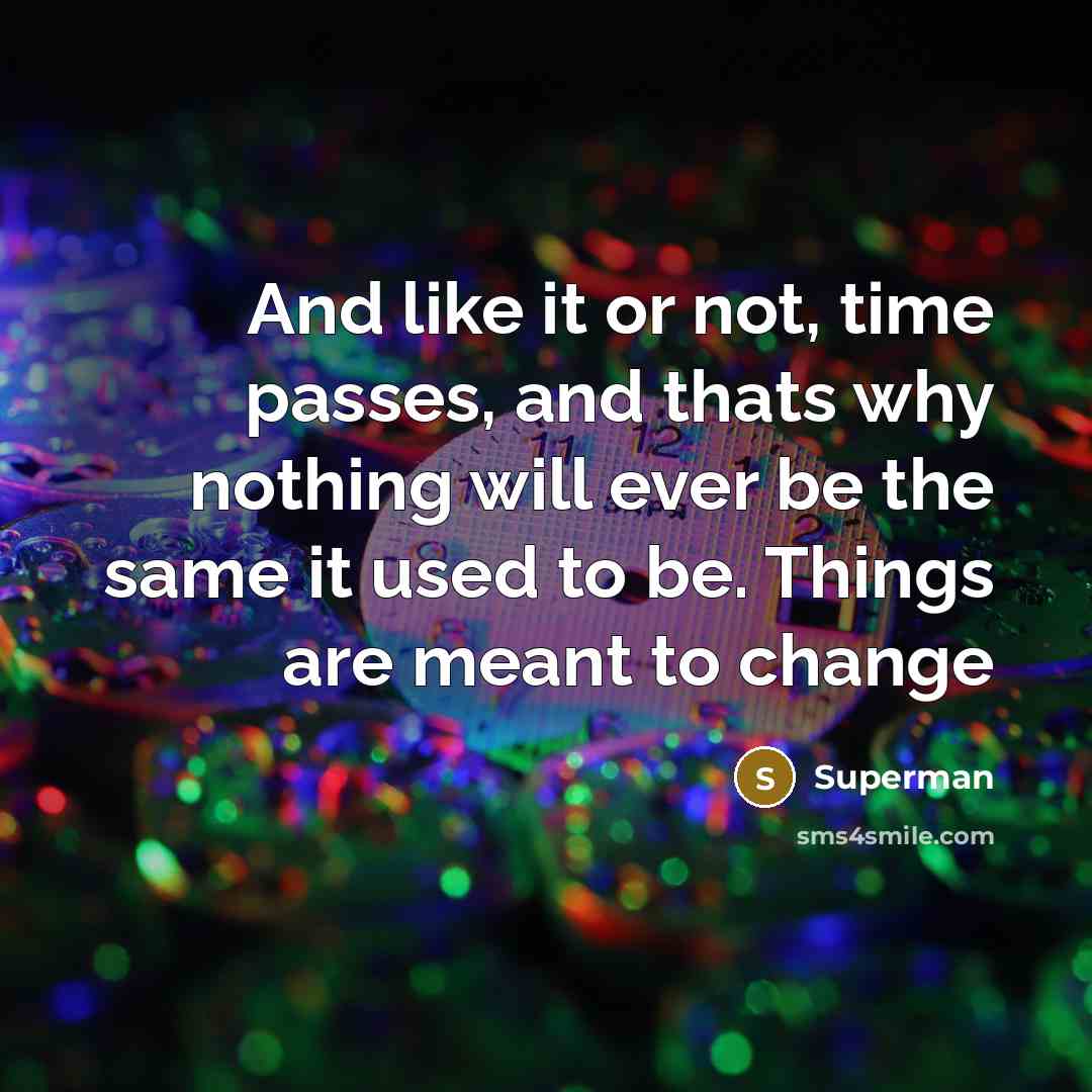 “And like it or not, time passes, and thats why…” quote by Superman