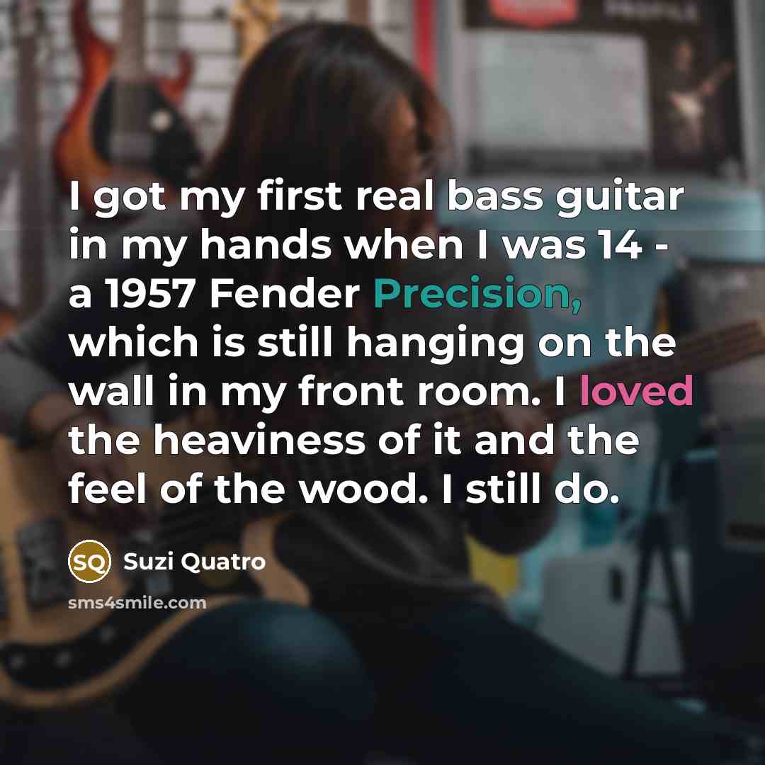 “I got my first real bass guitar in my hands…” quote by Suzi Quatro