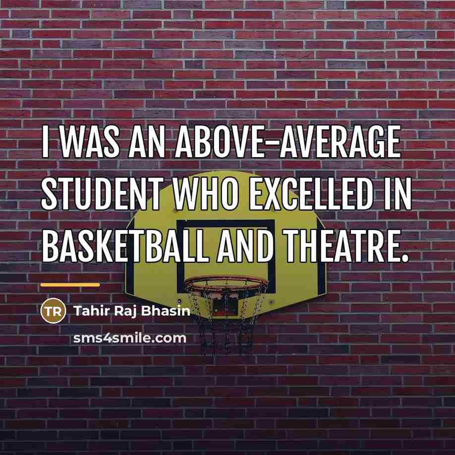 “I was an above-average student who excelled in basketball and…” quote by Tahir Raj Bhasin