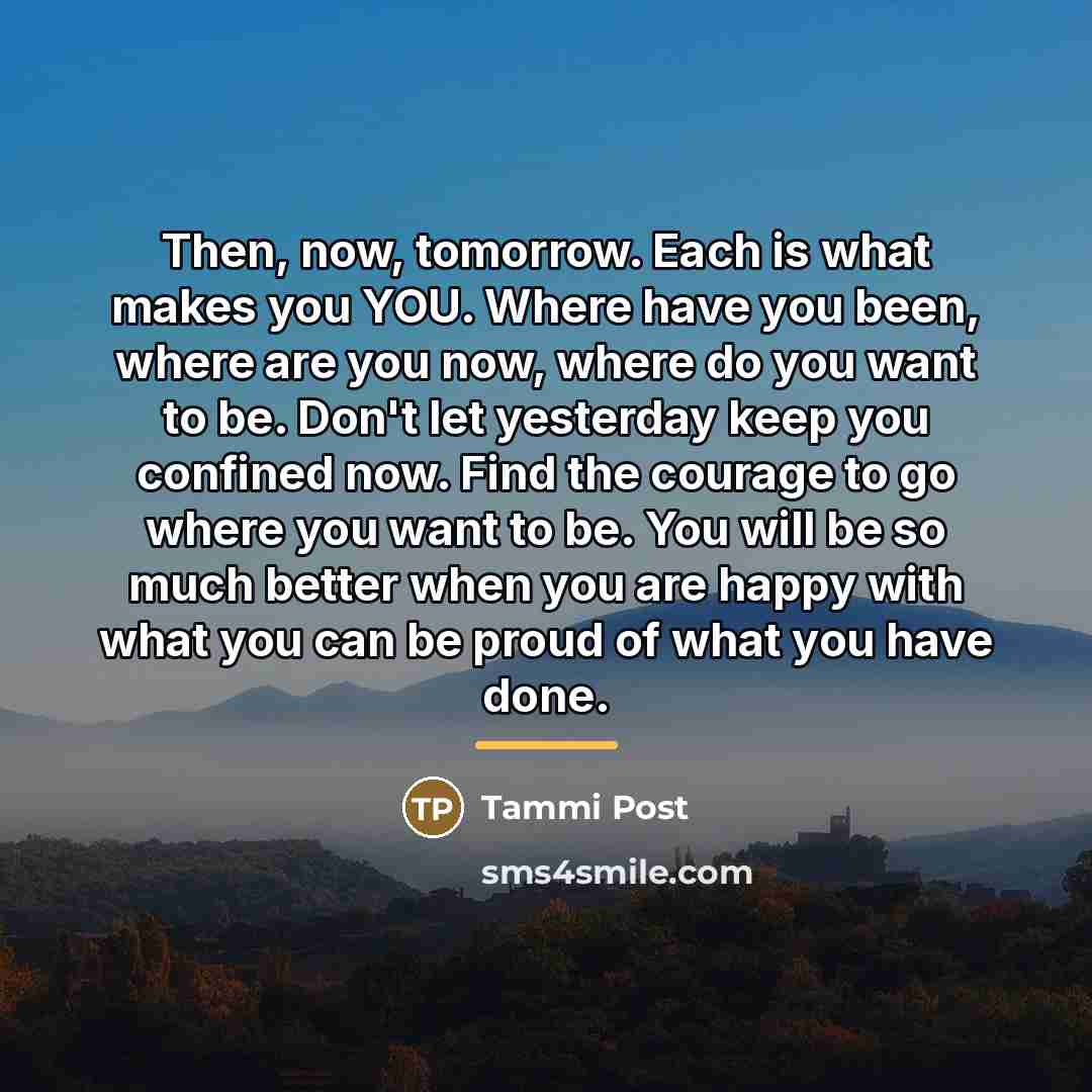 “Then, now, tomorrow. Each is what makes you YOU. Where…” quote by Tammi Post