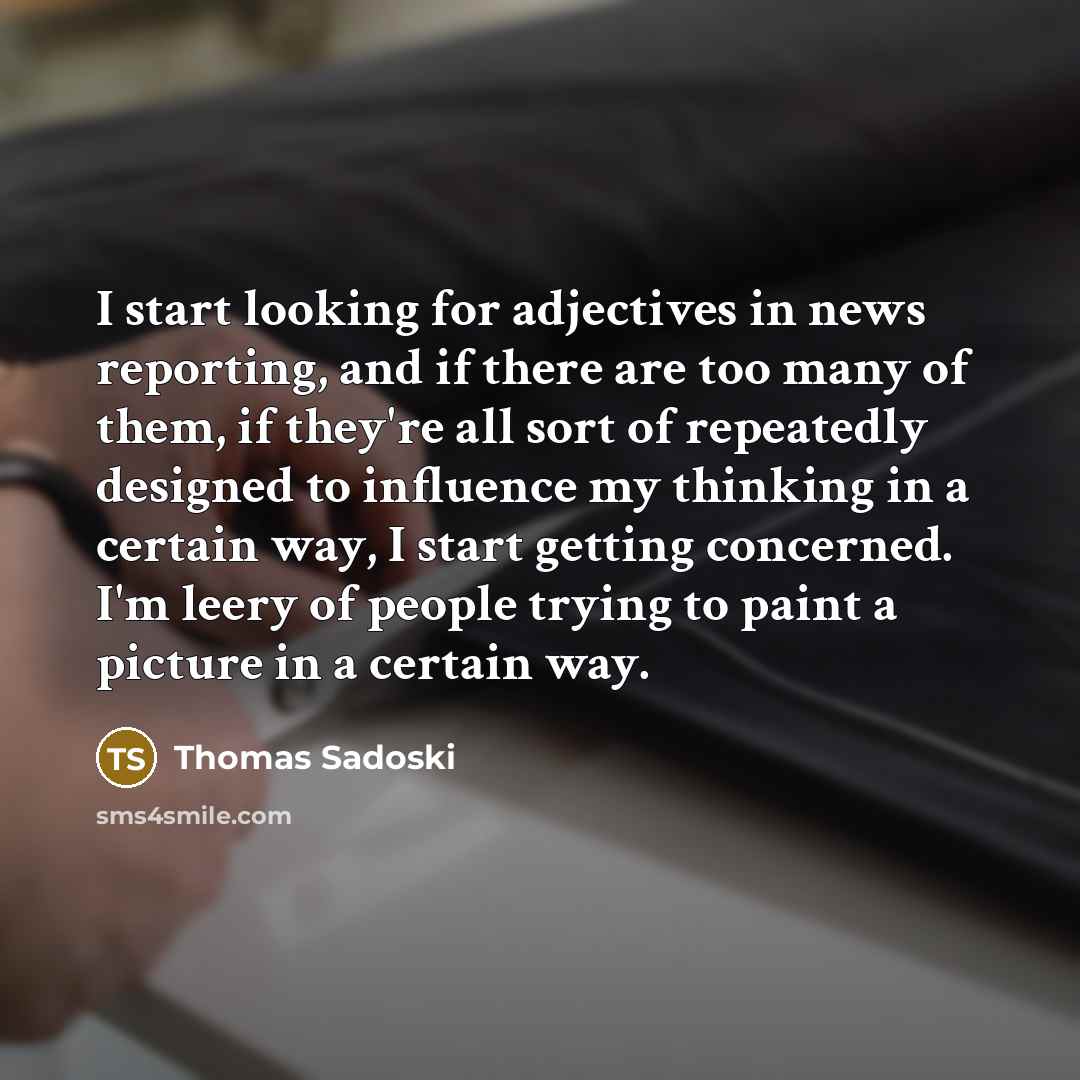 “I start looking for adjectives in news reporting, and if…” quote by Thomas Sadoski