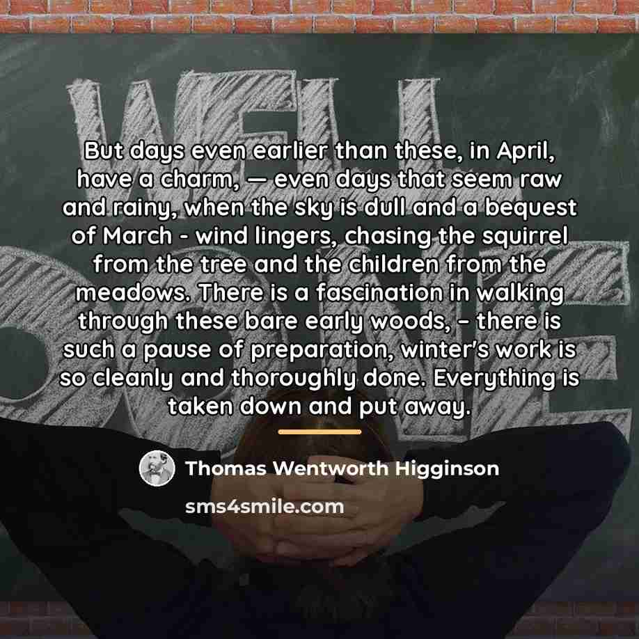 “But days even earlier than these, in April, have a…” quote by Thomas Wentworth Higginson