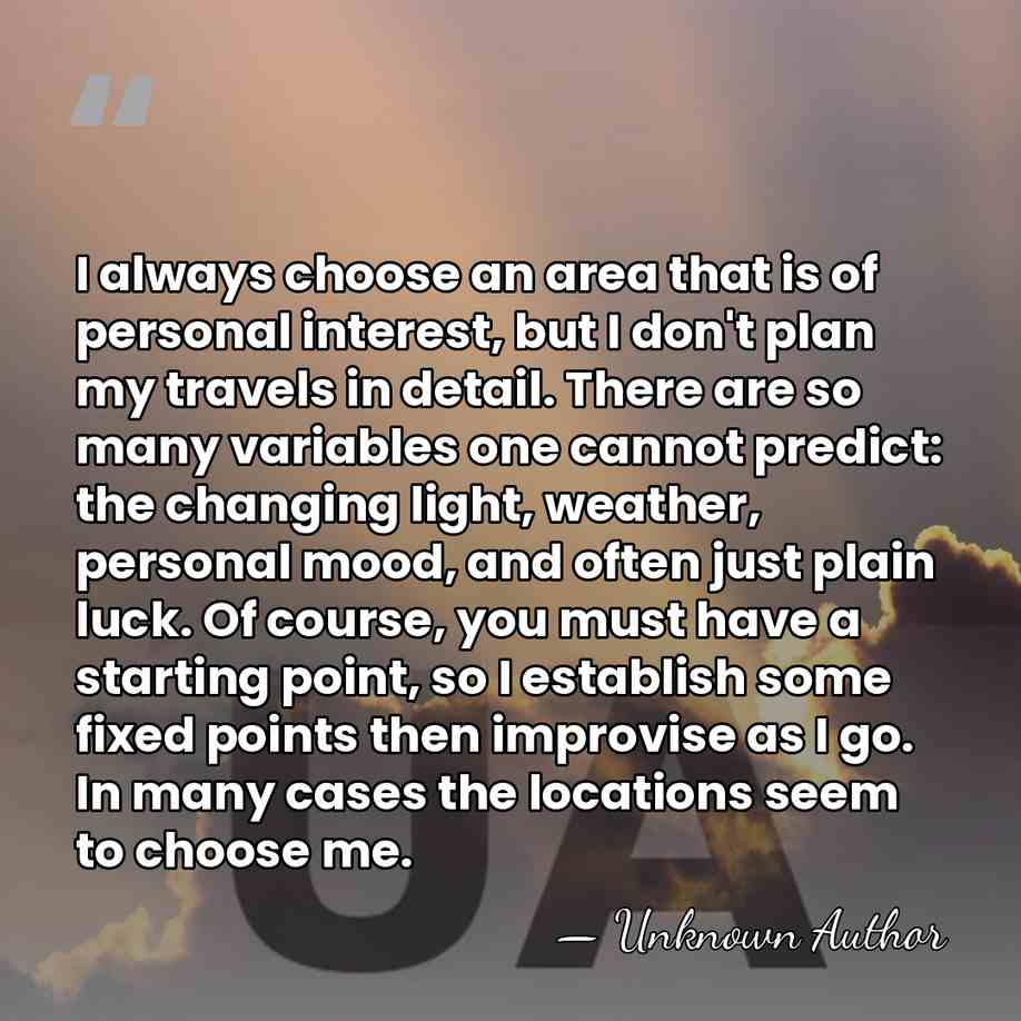 I always choose an area that is of personal interest, but I&hellip; - Unknown Author