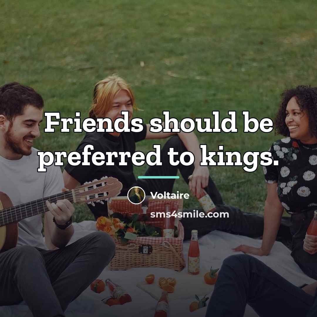 “Friends should be preferred to kings.…” quote by Voltaire