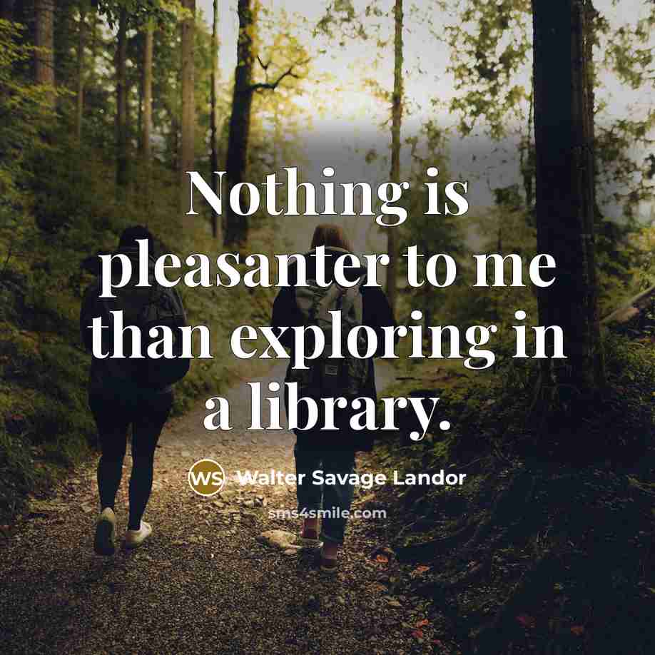 “Nothing is pleasanter to me than exploring in a library.…” quote by Walter Savage Landor