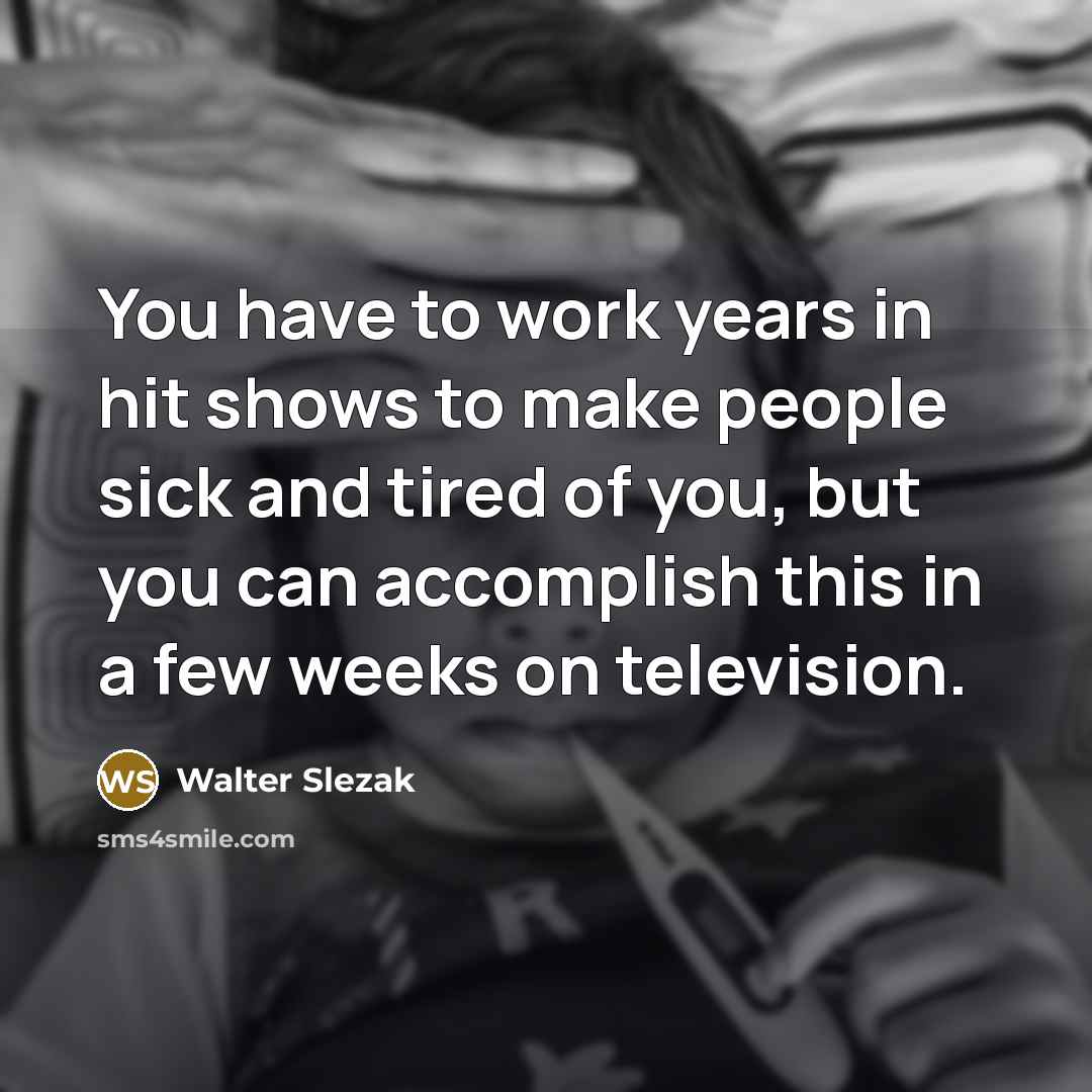 “You have to work years in hit shows to make…” quote by Walter Slezak