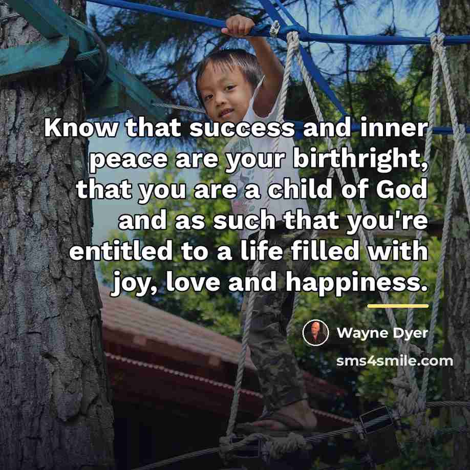 “Know that success and inner peace are your birthright, that…” quote by Wayne Dyer