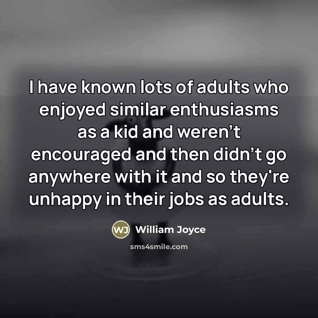 “I have known lots of adults who enjoyed similar enthusiasms…” quote by William Joyce