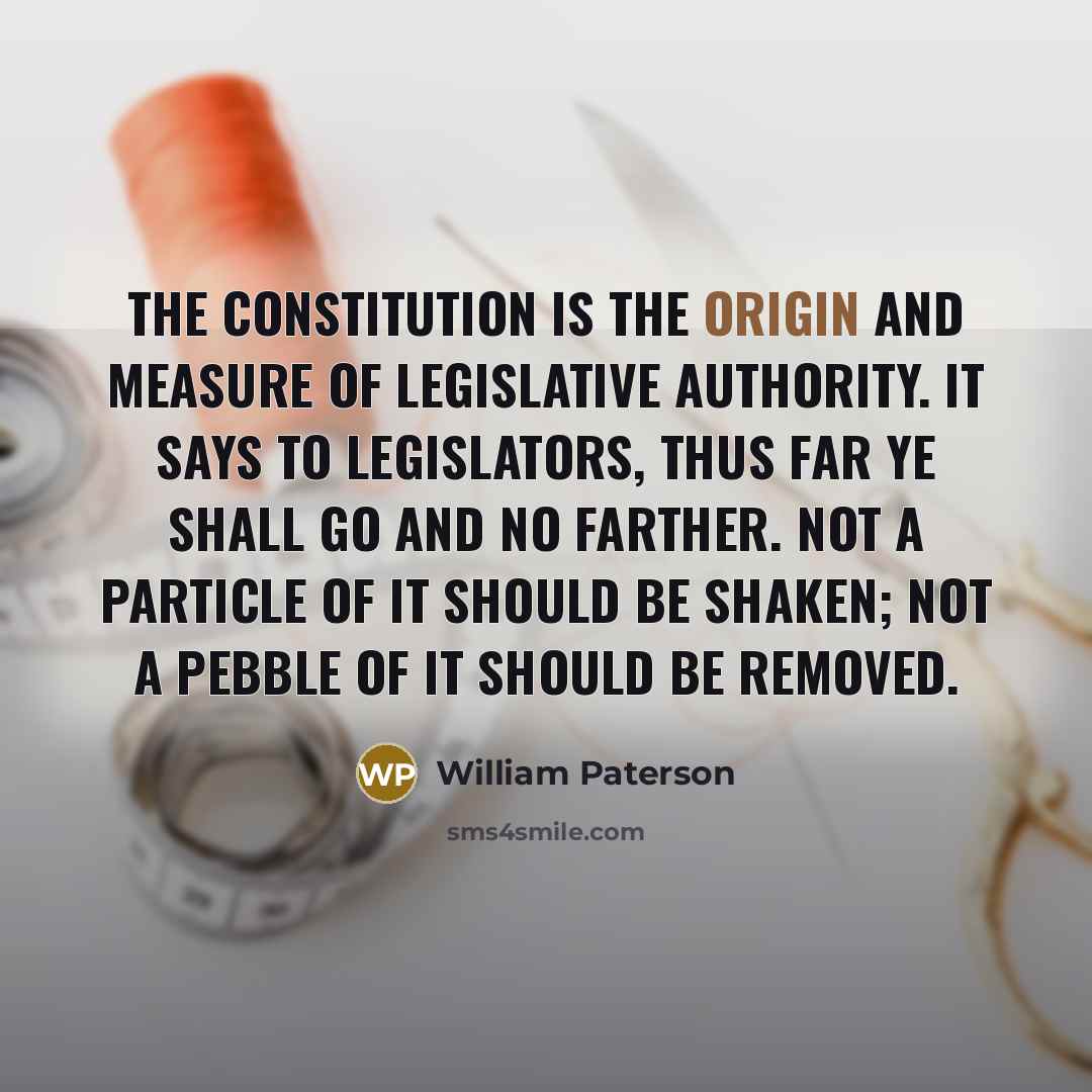 “The Constitution is the origin and measure of legislative authority.…” quote by William Paterson