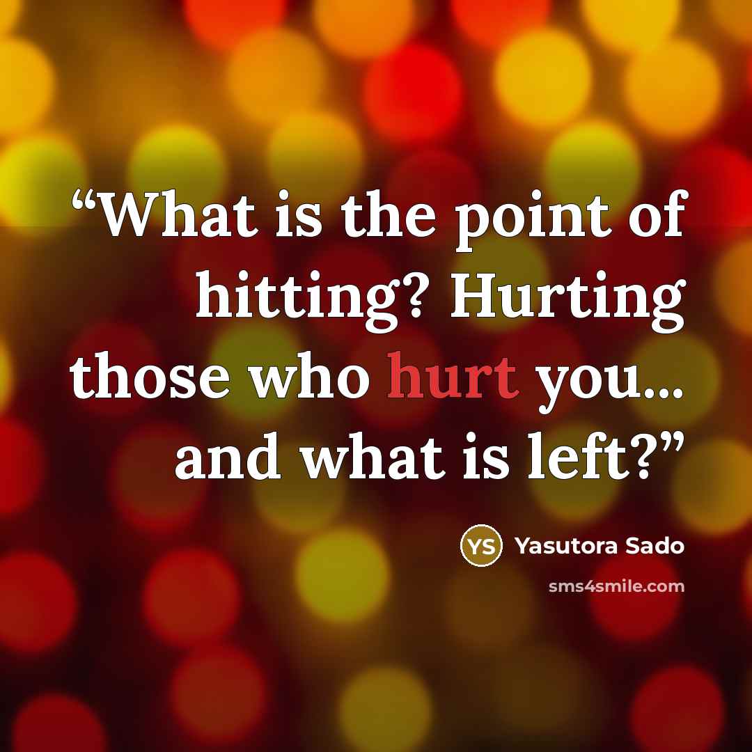 “What is the point of hitting? Hurting those who hurt you... and what is left?” quote by Yasutora Sado