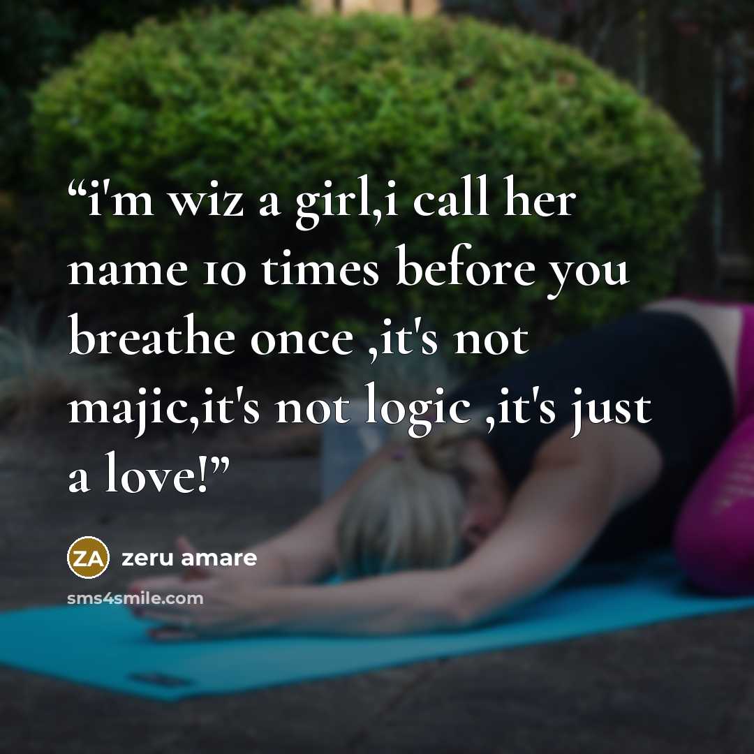 “i'm wiz a girl,i call her name 10 times before you breathe once ,it's not majic,it's not logic ,it's just a love!” quote by zeru amare
