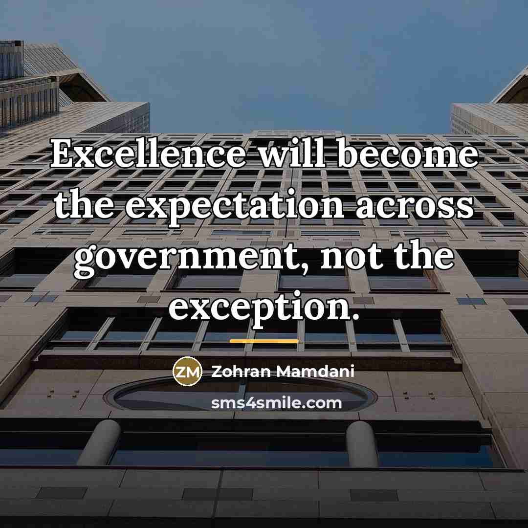 “Excellence will become the expectation across government, not the exception.…” quote by Zohran Mamdani