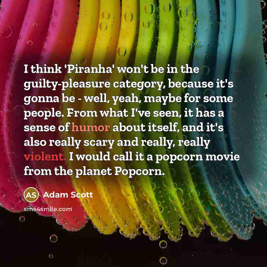 “I think 'Piranha' won't be in the guilty-pleasure category, because…” quote by Adam Scott