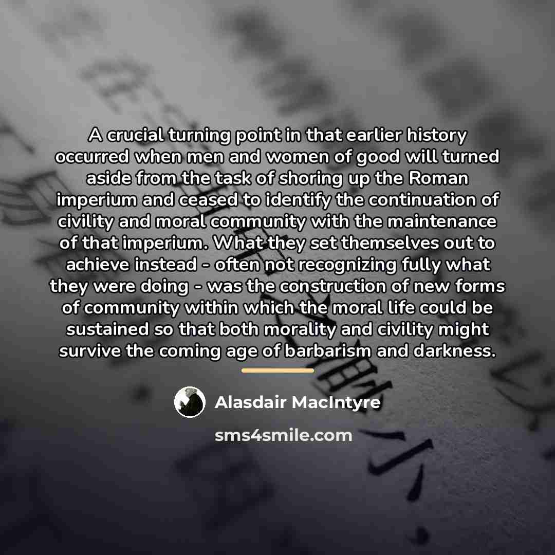“A crucial turning point in that earlier history occurred when…” quote by Alasdair MacIntyre