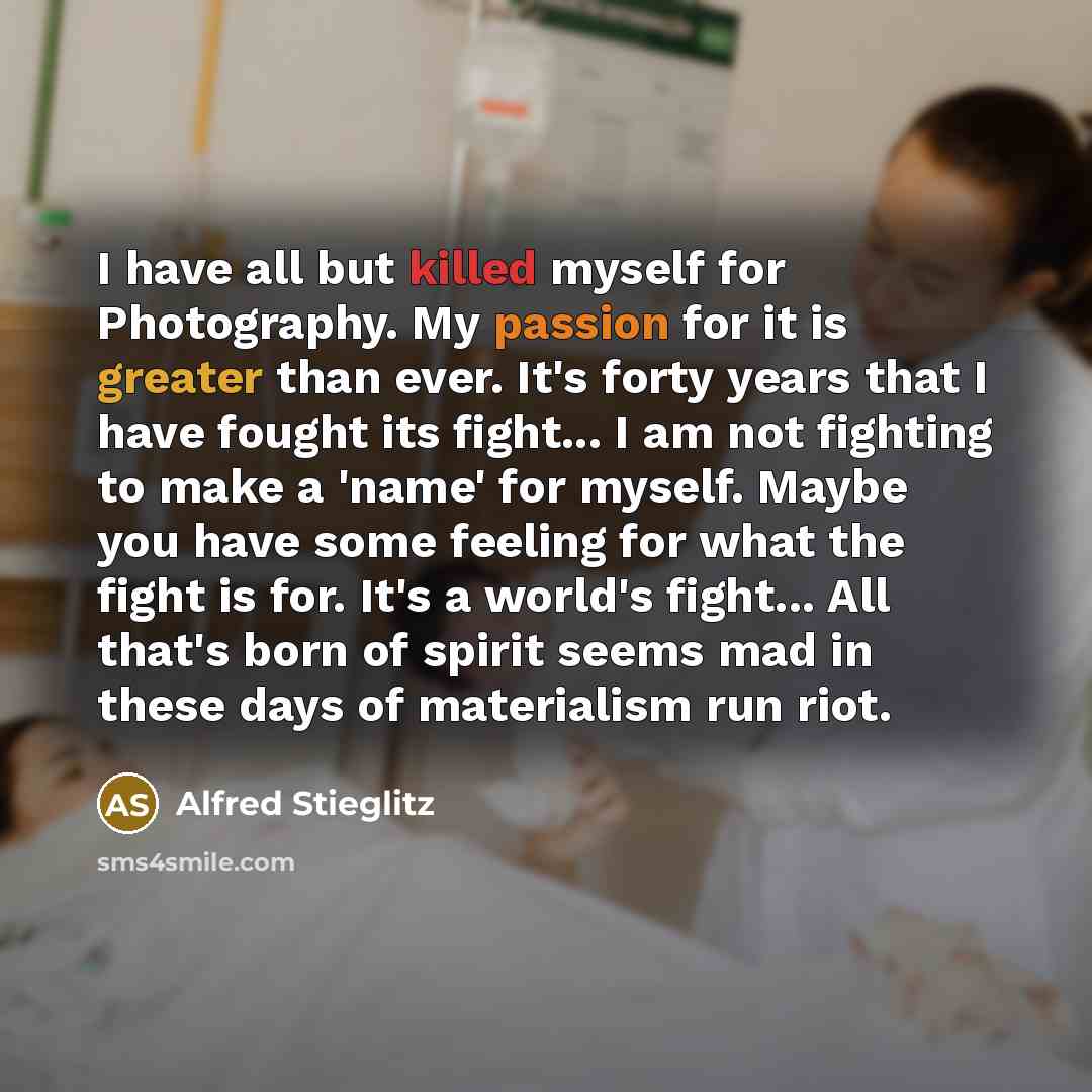 “I have all but killed myself for Photography. My passion…” quote by Alfred Stieglitz