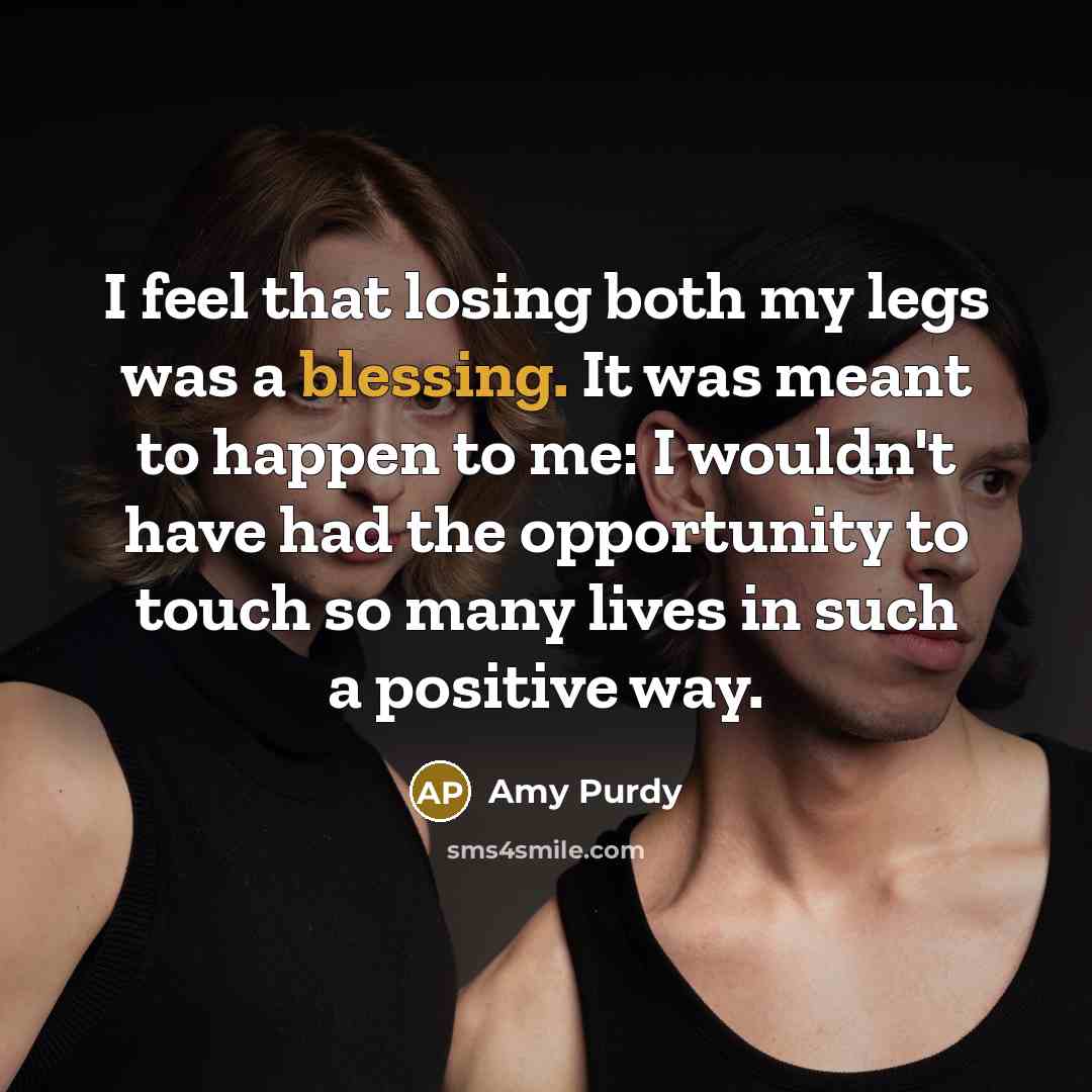 “I feel that losing both my legs was a blessing.…” quote by Amy Purdy