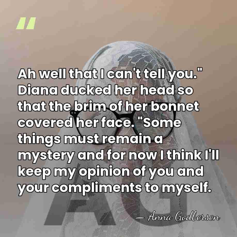 Ah well that I can't tell you." Diana ducked her head so&hellip; - Anna Godbersen