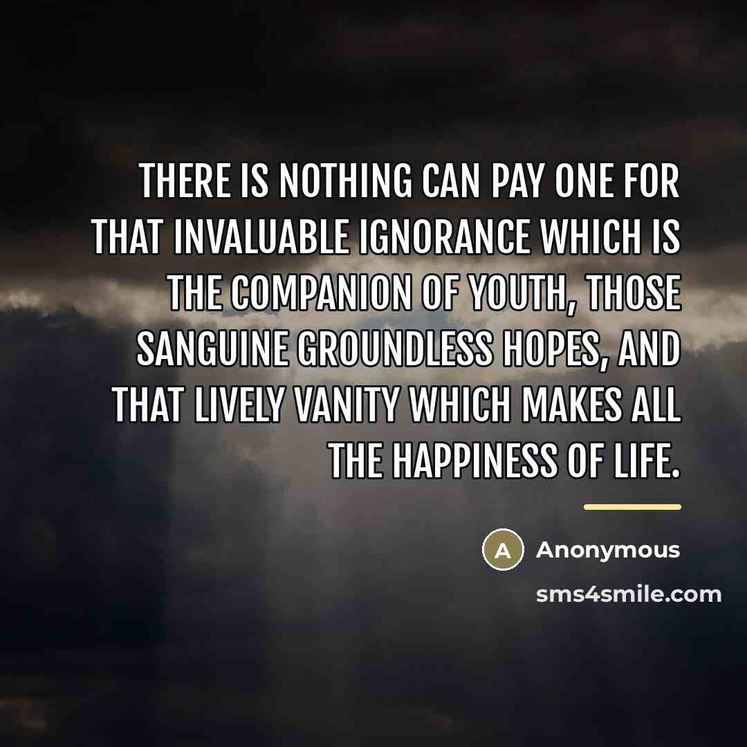 “There is nothing can pay one for that invaluable ignorance…” quote by Anonymous