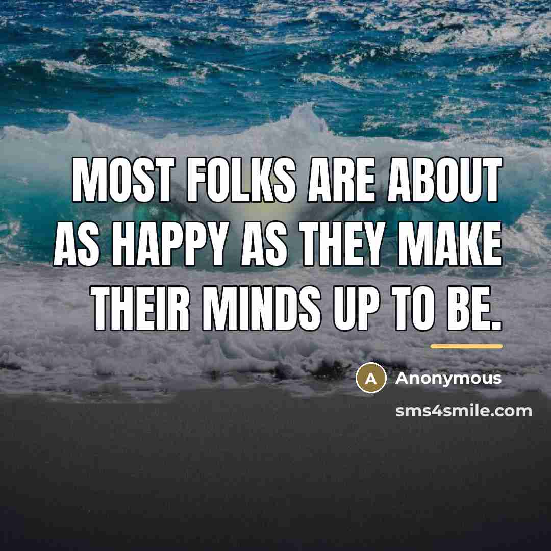 “Most folks are about as happy as they make their…” quote by Anonymous