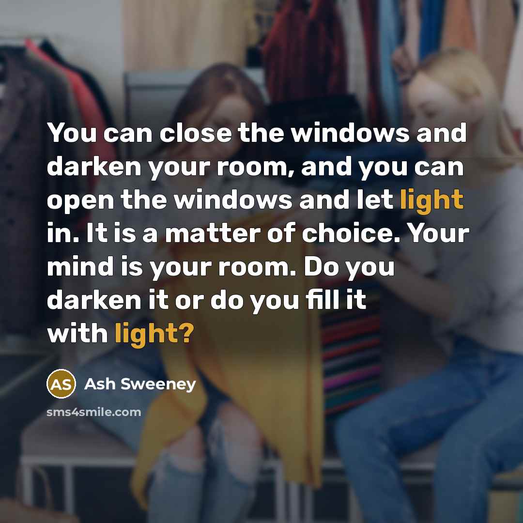 “You can close the windows and darken your room, and…” quote by Ash Sweeney