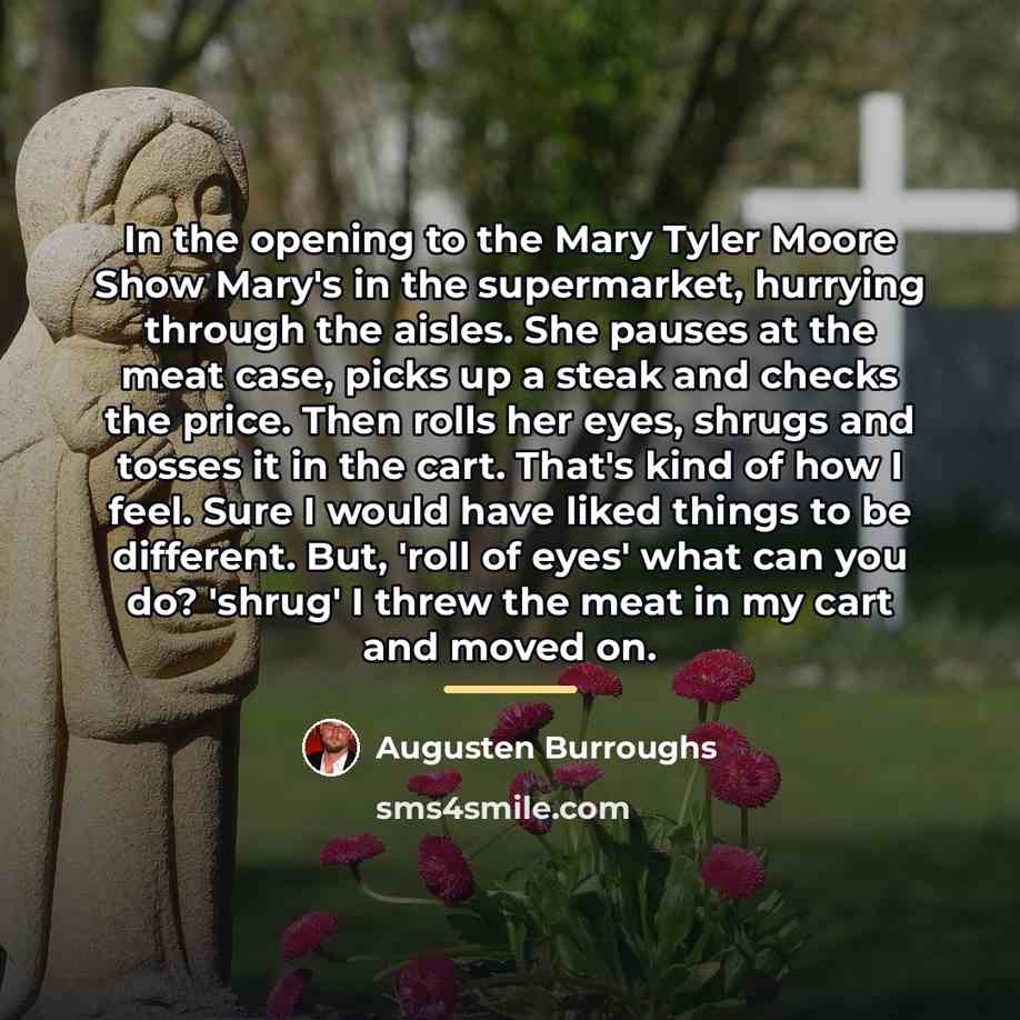 “In the opening to the Mary Tyler Moore Show Mary's…” quote by Augusten Burroughs