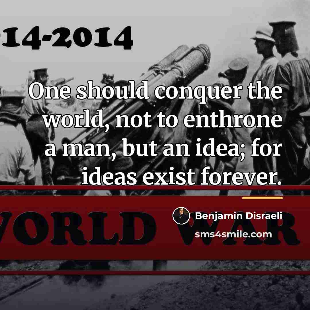 “One should conquer the world, not to enthrone a man,…” quote by Benjamin Disraeli