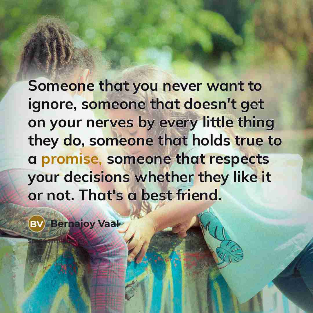 “Someone that you never want to ignore, someone that doesn't…” quote by Bernajoy Vaal