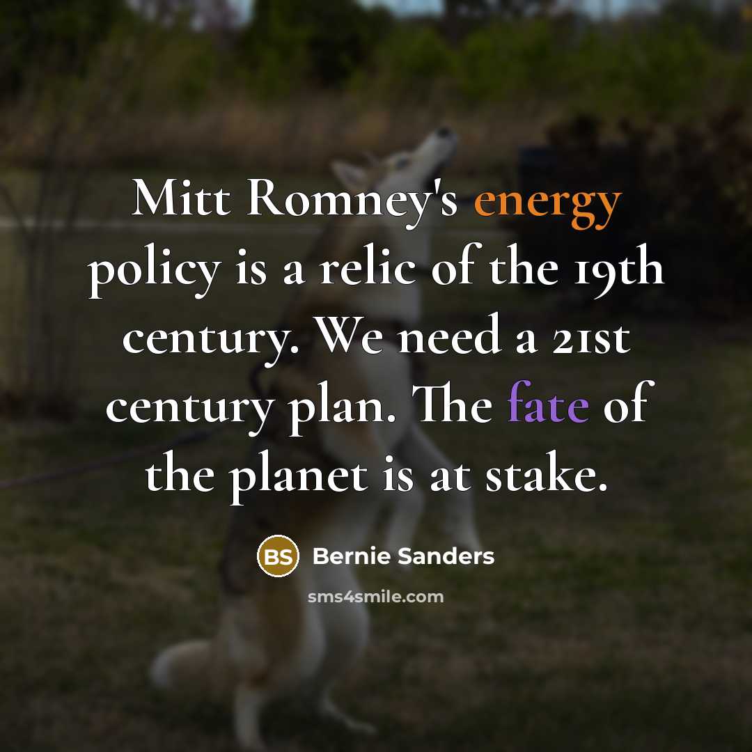 “Mitt Romney's energy policy is a relic of the 19th…” quote by Bernie Sanders