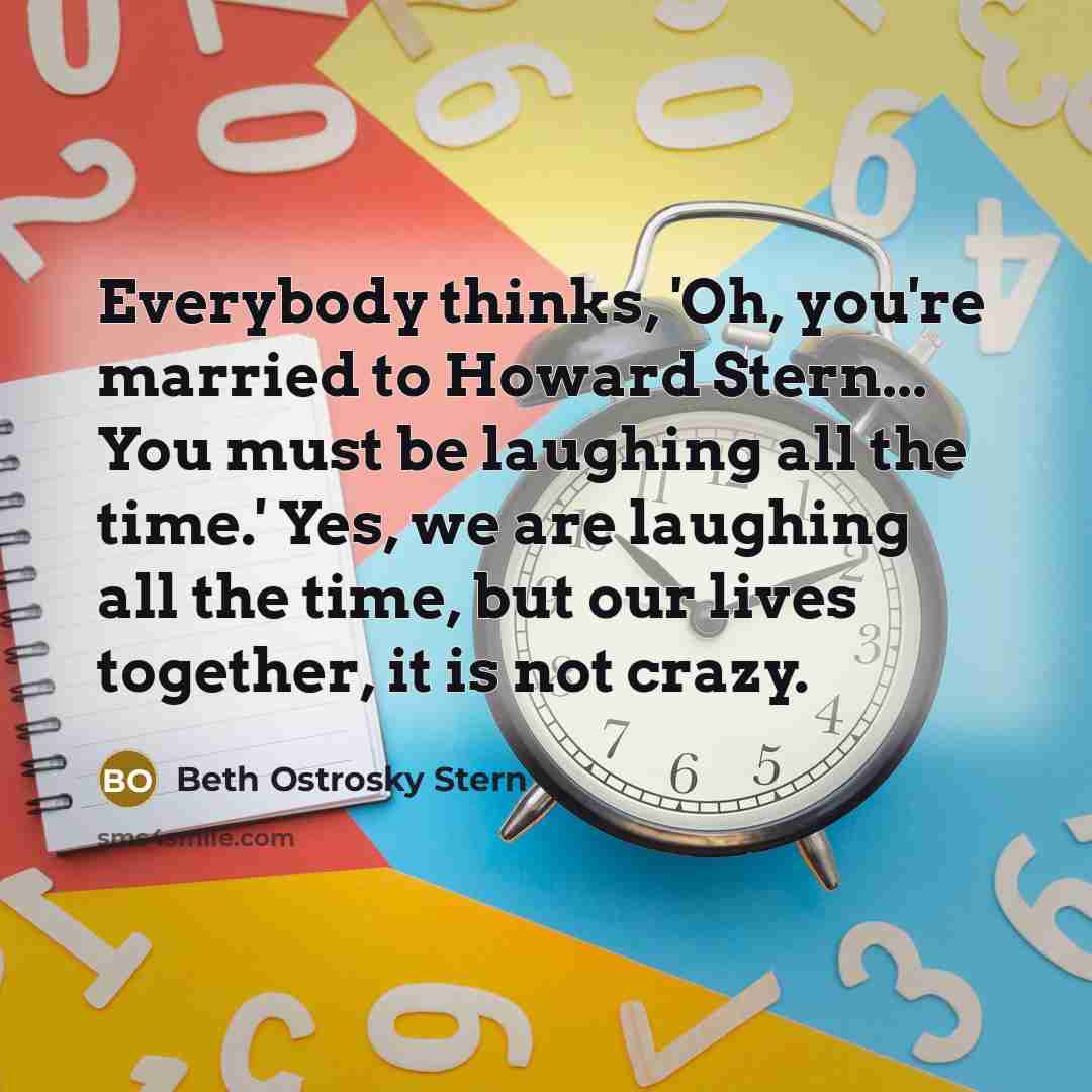 “Everybody thinks, 'Oh, you're married to Howard Stern... You must…” quote by Beth Ostrosky Stern