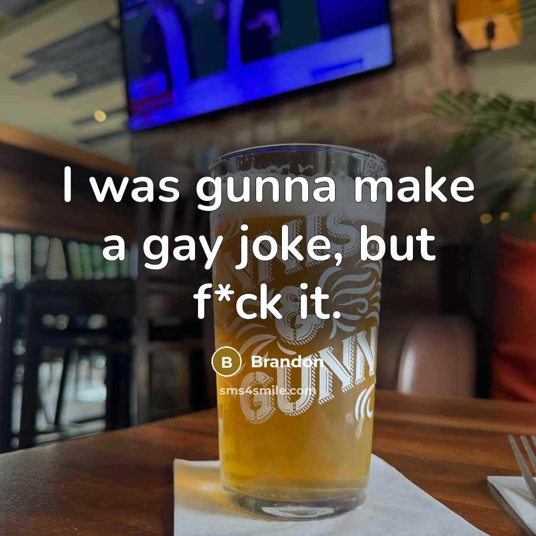 “I was gunna make a gay joke, but f*ck it.…” quote by Brandon