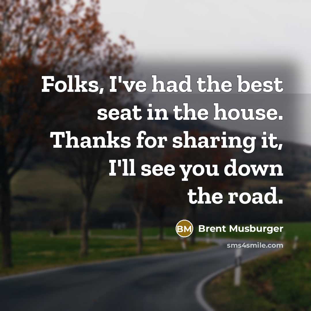 “Folks, I've had the best seat in the house. Thanks…” quote by Brent Musburger